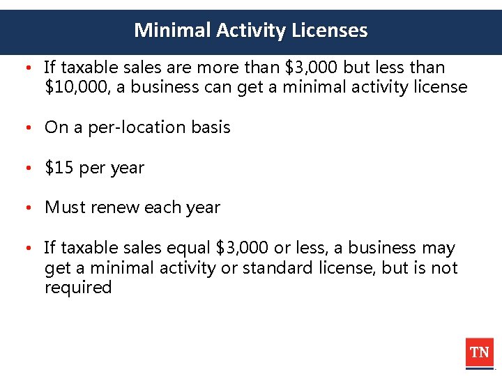 Minimal Activity Licenses • If taxable sales are more than $3, 000 but less