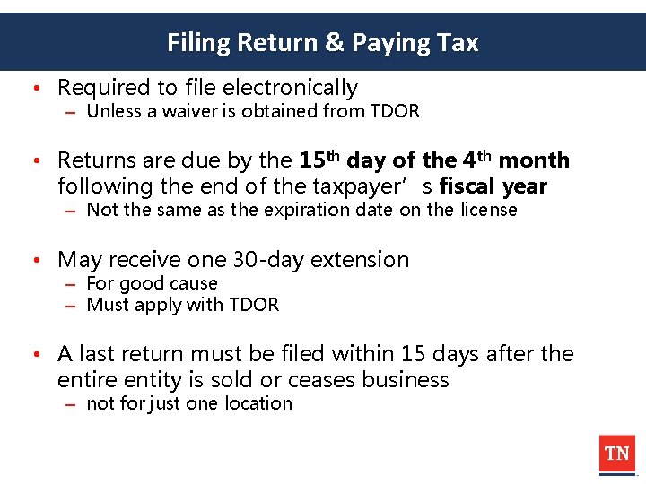 Filing Return & Paying Tax • Required to file electronically – Unless a waiver