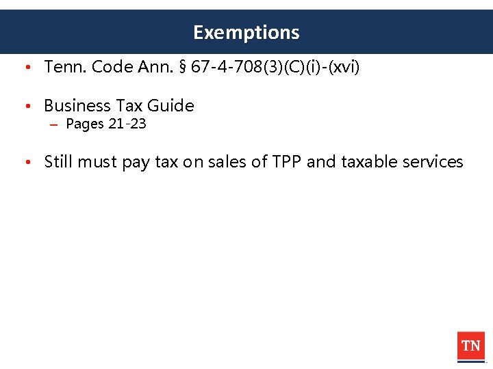 Exemptions • Tenn. Code Ann. § 67 -4 -708(3)(C)(i)-(xvi) • Business Tax Guide –