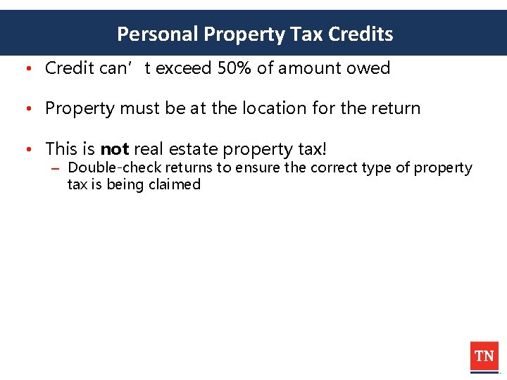 Personal Property Tax Credits • Credit can’t exceed 50% of amount owed • Property