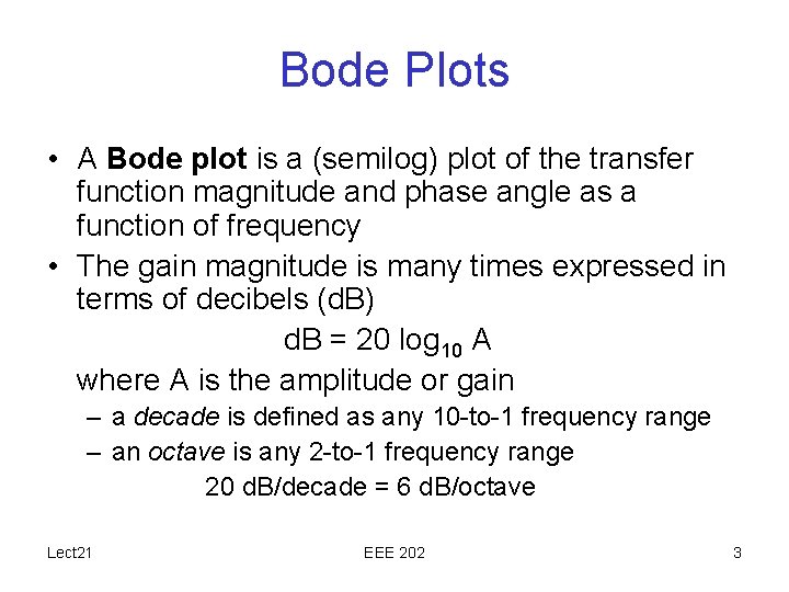 Bode Plots • A Bode plot is a (semilog) plot of the transfer function