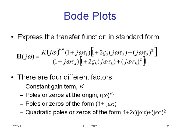 Bode Plots • Express the transfer function in standard form • There are four