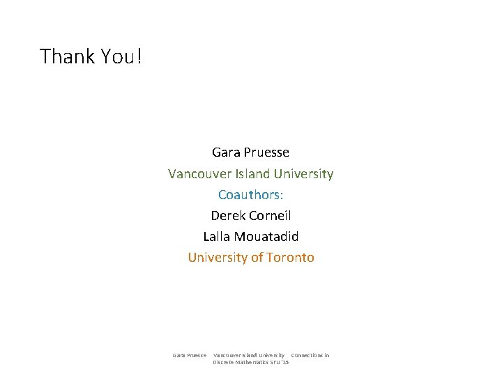 Thank You! Gara Pruesse Vancouver Island University Coauthors: Derek Corneil Lalla Mouatadid University of