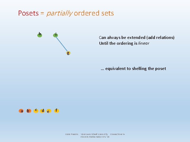 Posets = partially ordered sets h i Can always be extended (add relations) Until