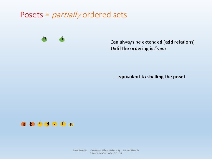 Posets = partially ordered sets h i Can always be extended (add relations) Until