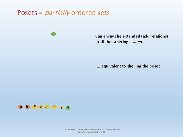Posets = partially ordered sets i Can always be extended (add relations) Until the