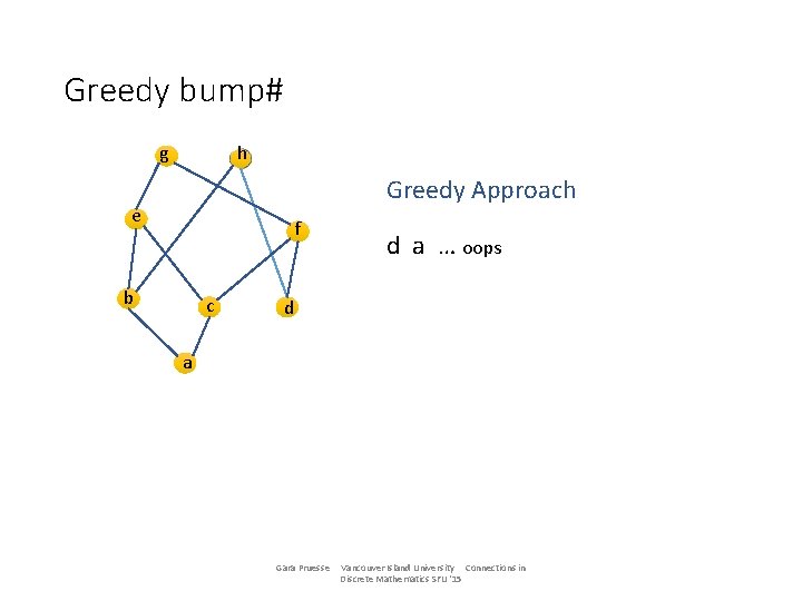 Greedy bump# g h Greedy Approach e f b c d a … oops