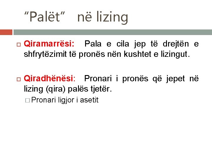 “Palët” në lizing Qiramarrësi: Pala e cila jep të drejtën e shfrytëzimit të pronës