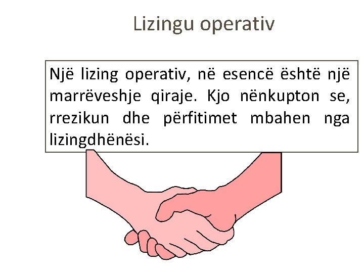 Lizingu operativ Një lizing operativ, në esencë është një marrëveshje qiraje. Kjo nënkupton se,