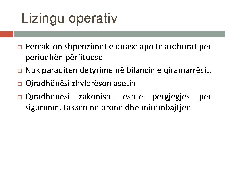 Lizingu operativ Përcakton shpenzimet e qirasë apo të ardhurat për periudhën përfituese Nuk paraqiten