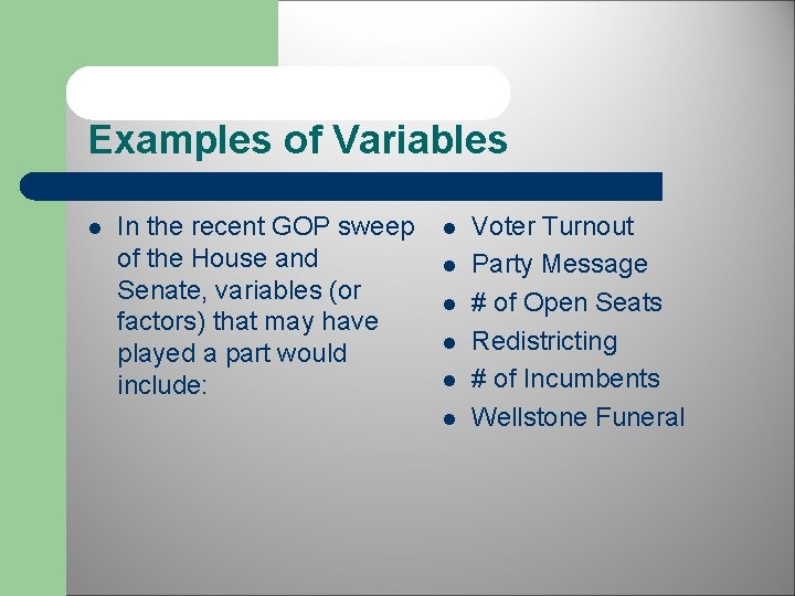 Examples of Variables l In the recent GOP sweep of the House and Senate,