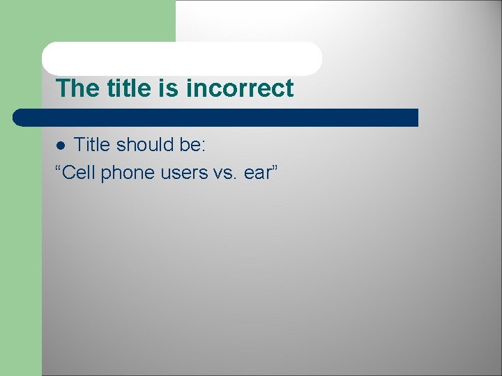 The title is incorrect Title should be: “Cell phone users vs. ear” l 