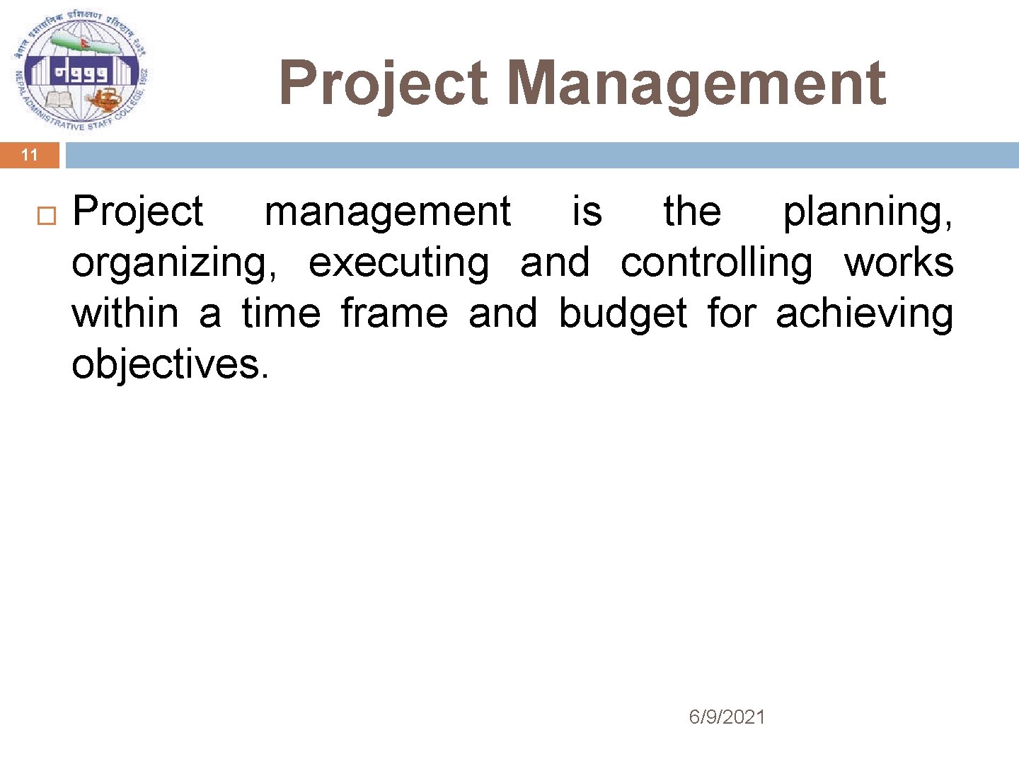 Project Management 11 Project management is the planning, organizing, executing and controlling works within
