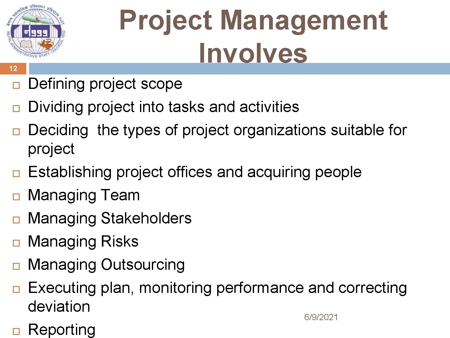 12 Project Management Involves Defining project scope Dividing project into tasks and activities Deciding