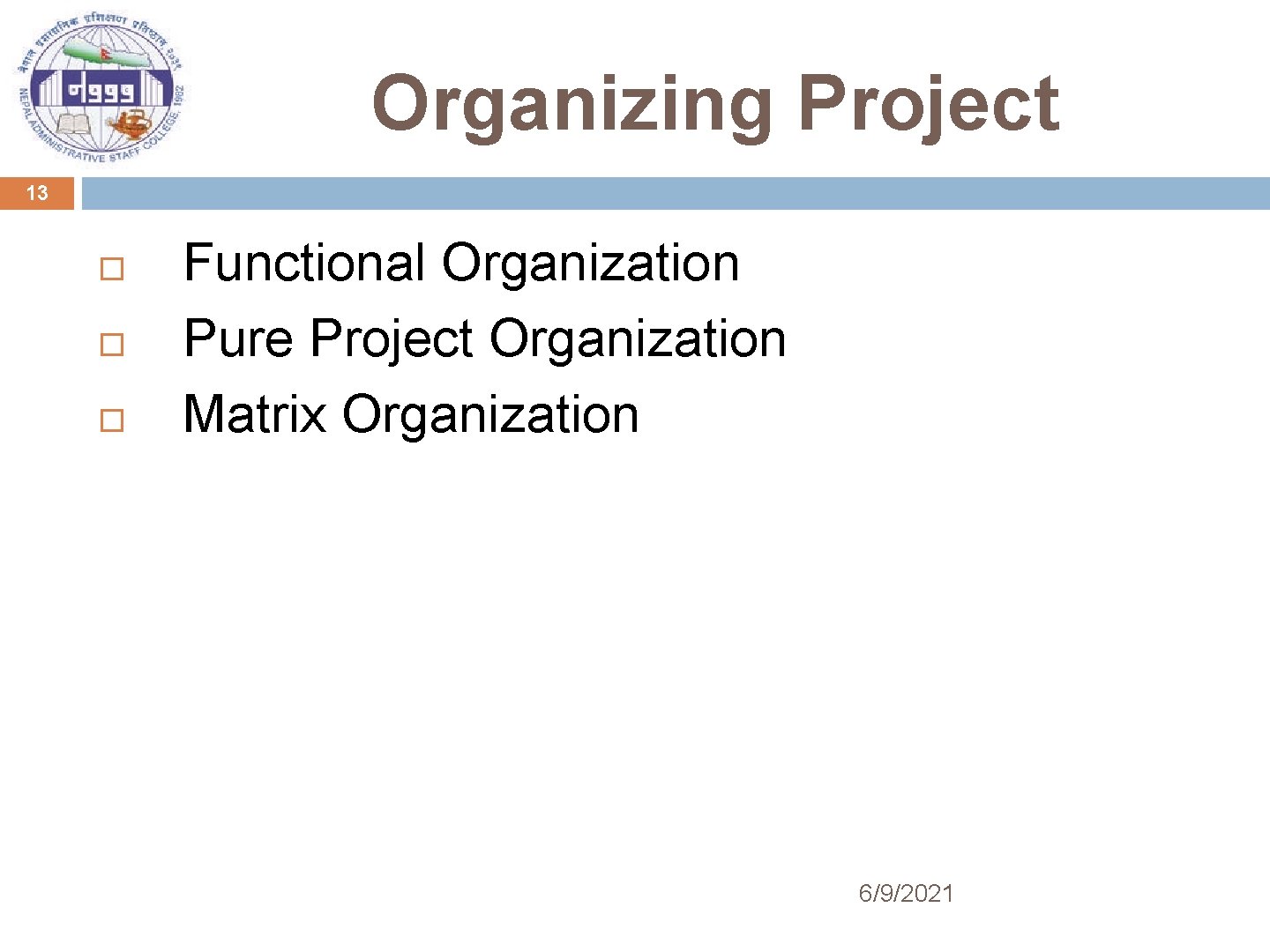 Organizing Project 13 Functional Organization Pure Project Organization Matrix Organization 6/9/2021 