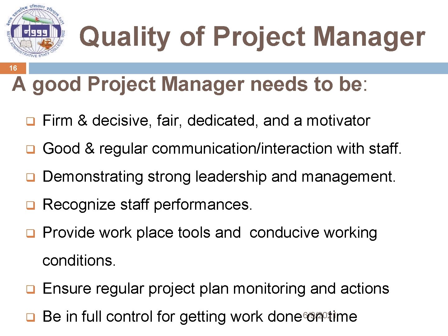 Quality of Project Manager 16 A good Project Manager needs to be: q Firm