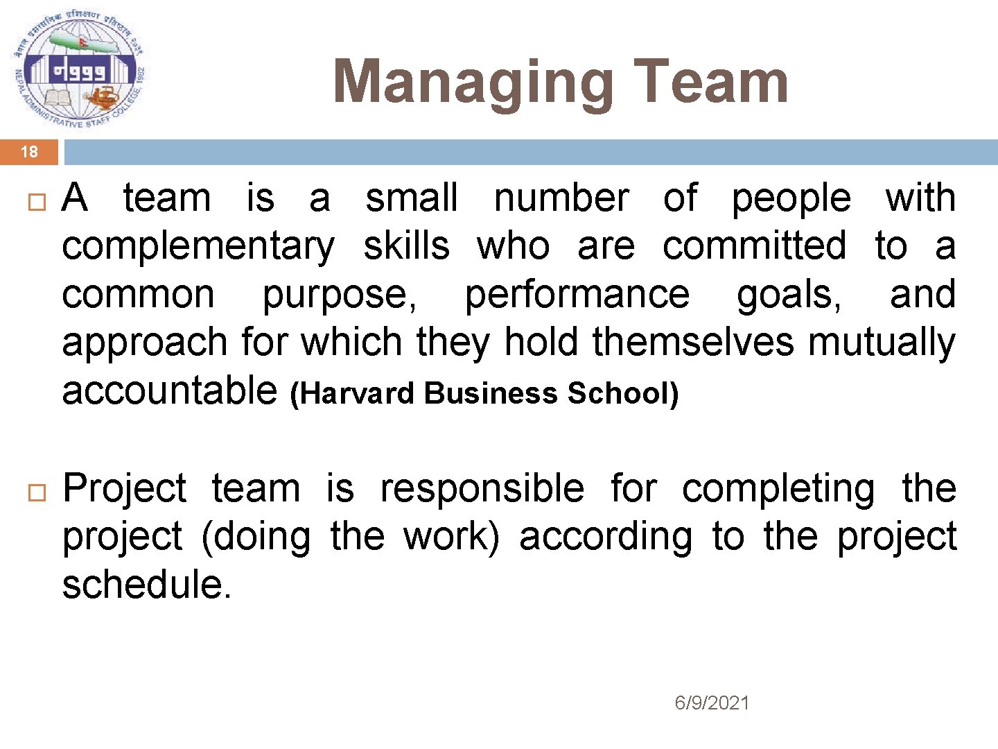 Managing Team 18 A team is a small number of people with complementary skills