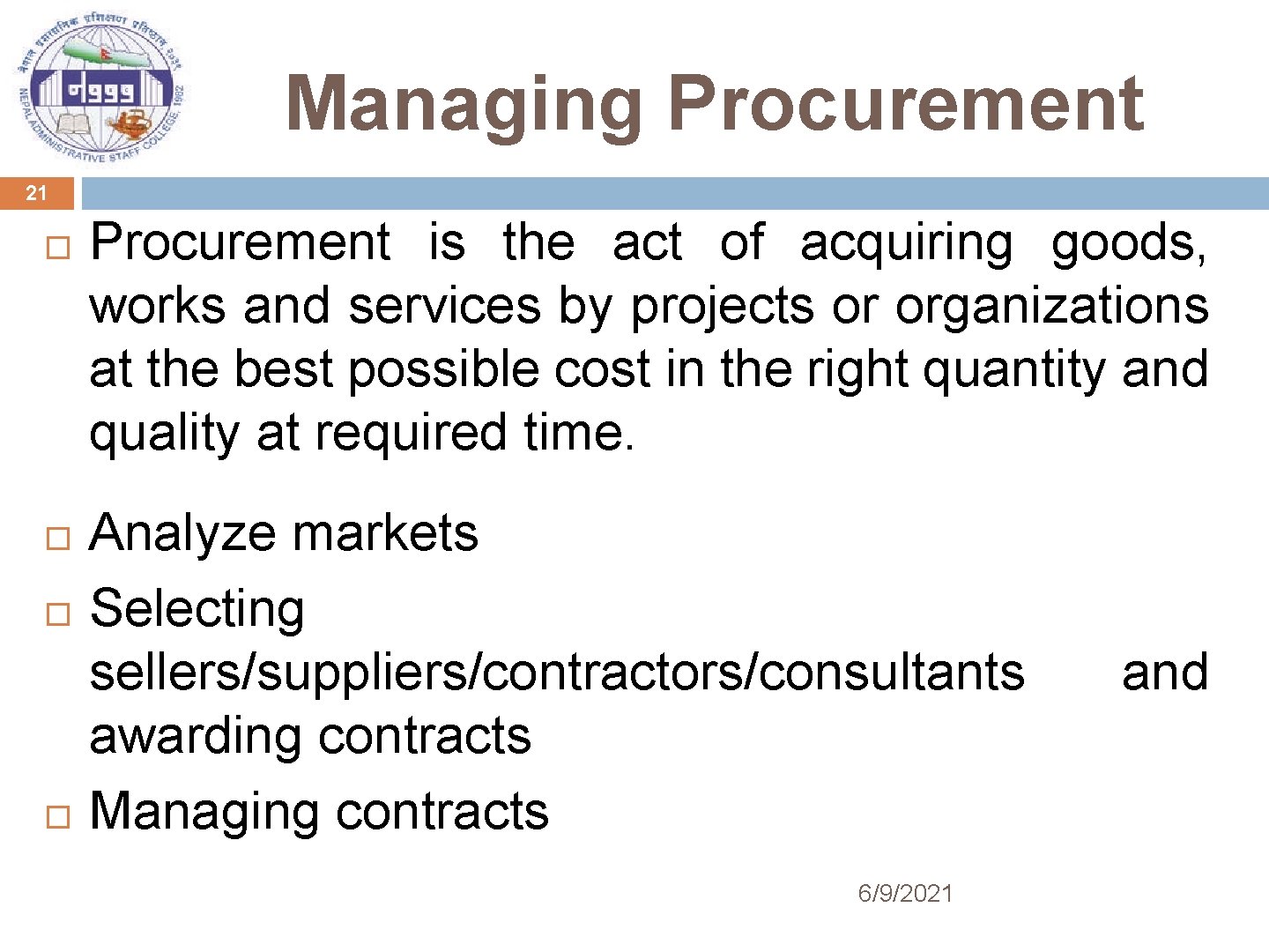 Managing Procurement 21 Procurement is the act of acquiring goods, works and services by