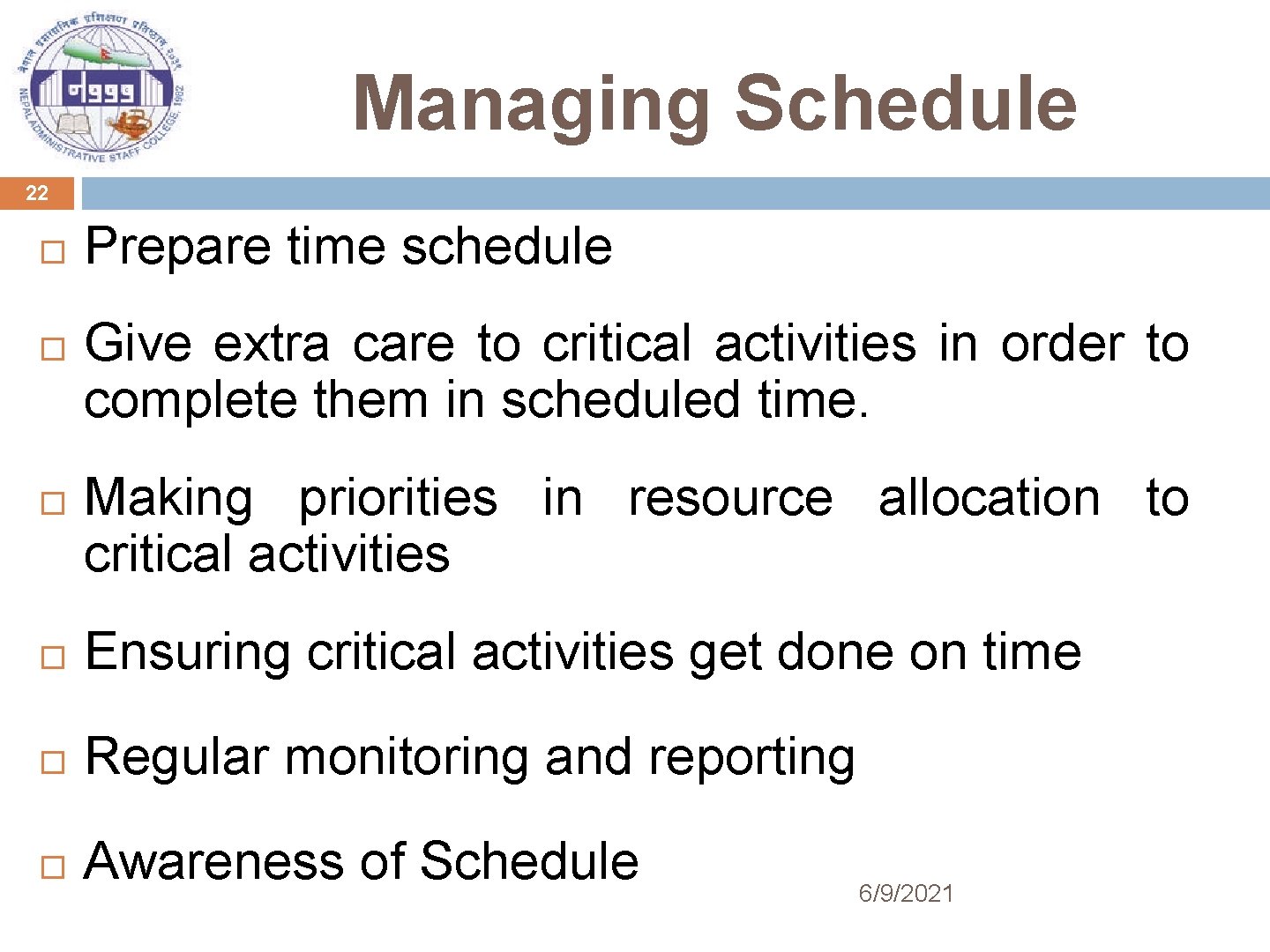 Managing Schedule 22 Prepare time schedule Give extra care to critical activities in order