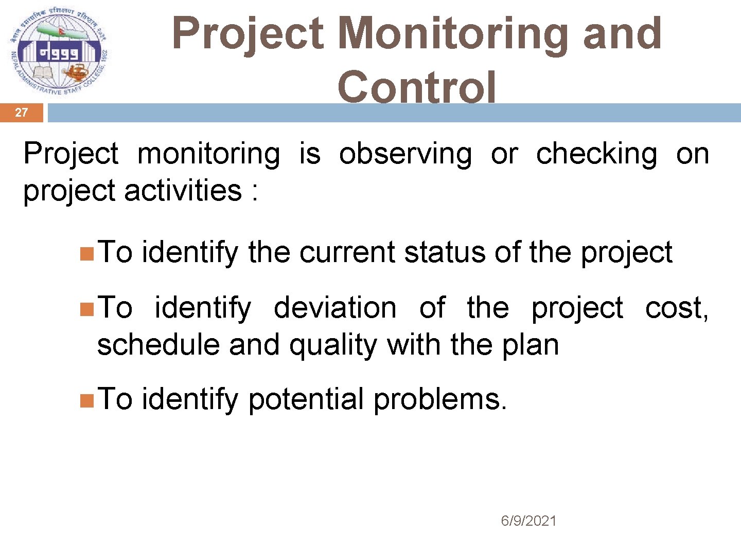 Project Monitoring and Control 27 Project monitoring is observing or checking on project activities