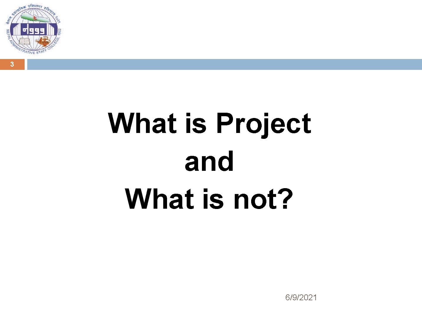 3 What is Project and What is not? 6/9/2021 