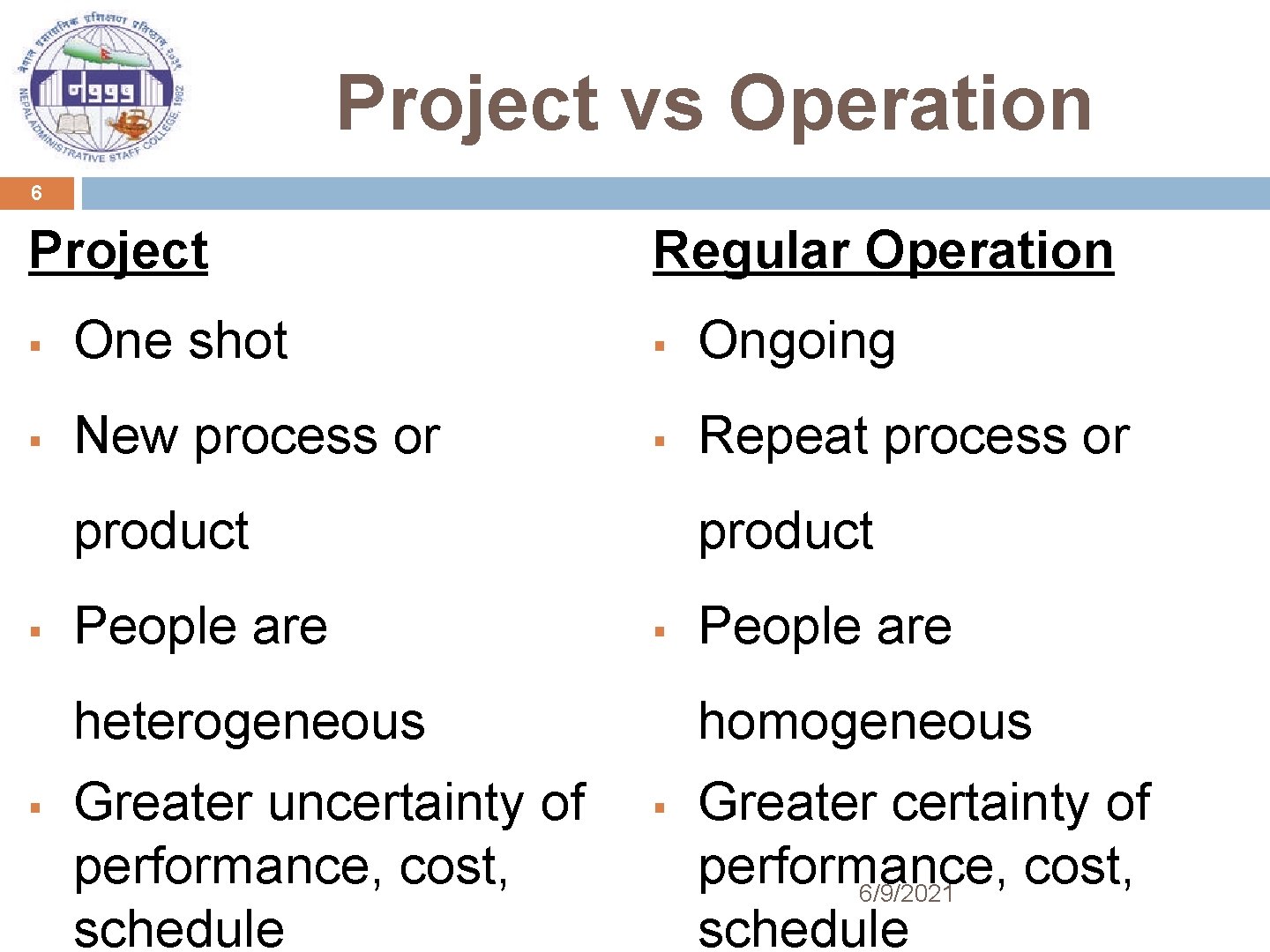 Project vs Operation 6 Project Regular Operation § One shot § Ongoing § New