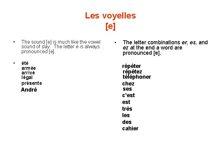 Les voyelles [e] • The sound [e] is much like the vowel sound of