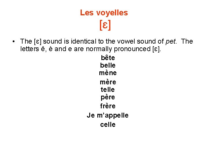 Les voyelles [ɛ] • The [ɛ] sound is identical to the vowel sound of