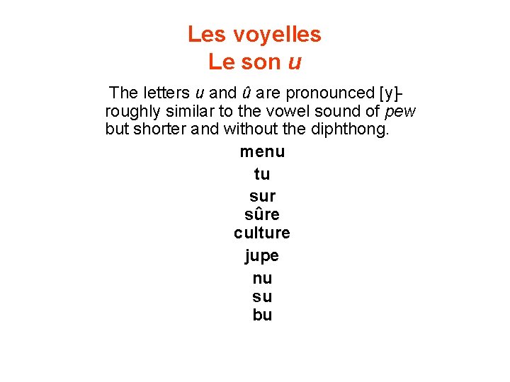 Les voyelles Le son u The letters u and û are pronounced [y]roughly similar