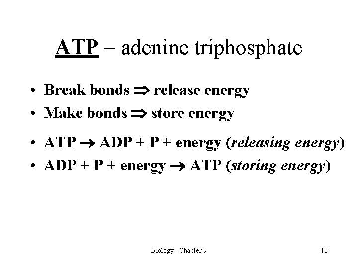 ATP – adenine triphosphate • Break bonds release energy • Make bonds store energy
