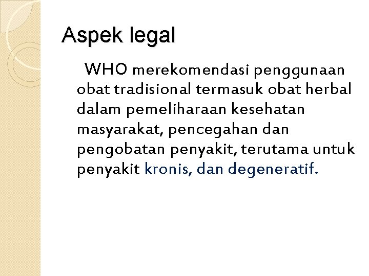Aspek legal WHO merekomendasi penggunaan obat tradisional termasuk obat herbal dalam pemeliharaan kesehatan masyarakat,