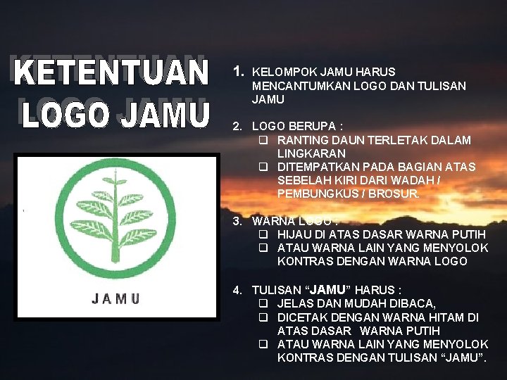 1. KELOMPOK JAMU HARUS MENCANTUMKAN LOGO DAN TULISAN JAMU 2. LOGO BERUPA : q