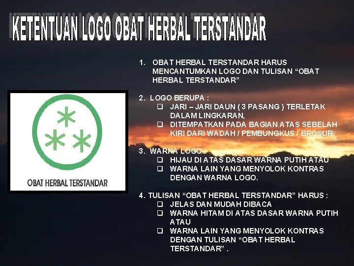 1. OBAT HERBAL TERSTANDAR HARUS MENCANTUMKAN LOGO DAN TULISAN “OBAT HERBAL TERSTANDAR” 2. LOGO