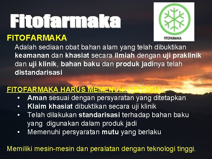 FITOFARMAKA Adalah sediaan obat bahan alam yang telah dibuktikan keamanan dan khasiat secara ilmiah