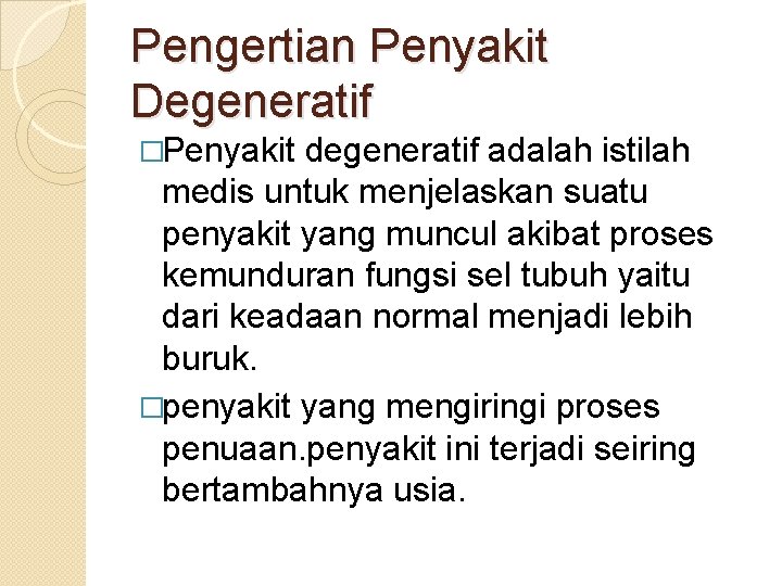 Pengertian Penyakit Degeneratif �Penyakit degeneratif adalah istilah medis untuk menjelaskan suatu penyakit yang muncul