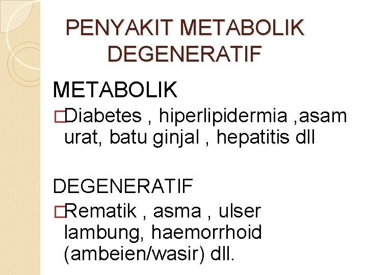 PENYAKIT METABOLIK DEGENERATIF METABOLIK �Diabetes , hiperlipidermia , asam urat, batu ginjal , hepatitis