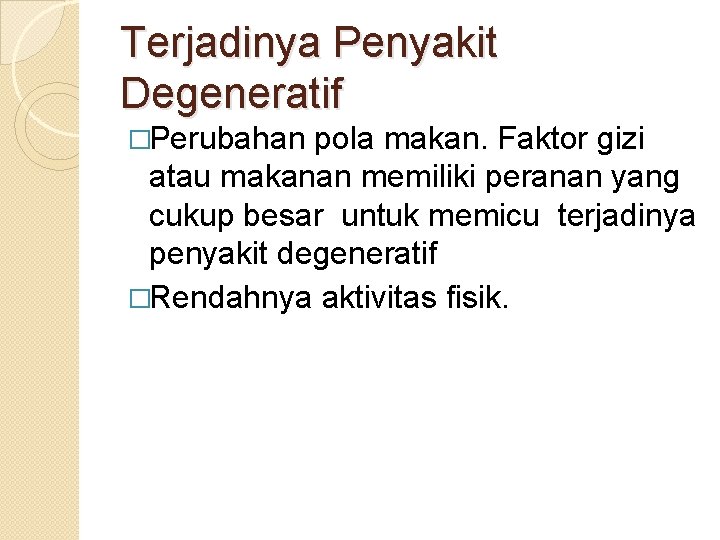 Terjadinya Penyakit Degeneratif �Perubahan pola makan. Faktor gizi atau makanan memiliki peranan yang cukup