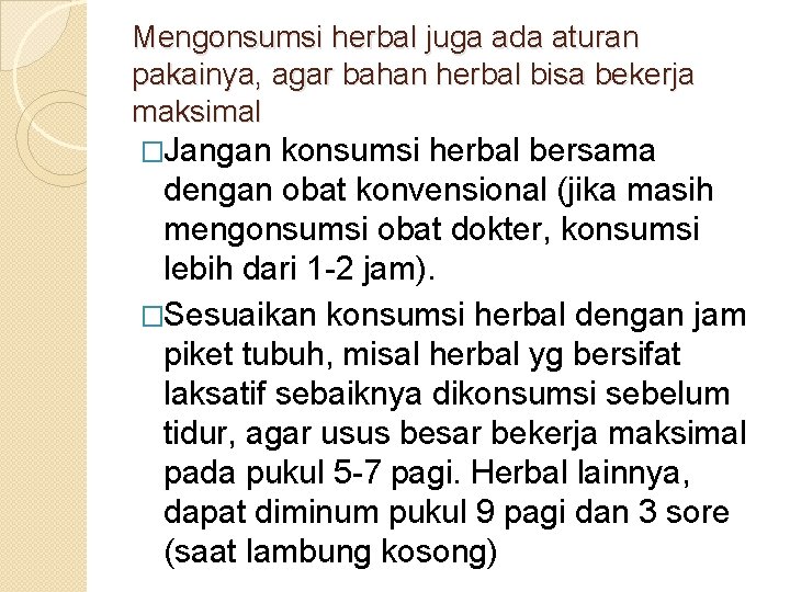 Mengonsumsi herbal juga ada aturan pakainya, agar bahan herbal bisa bekerja maksimal �Jangan konsumsi