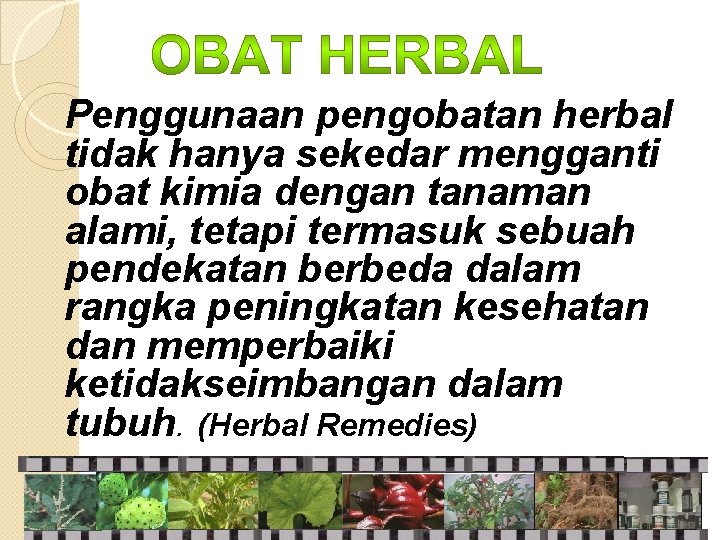 Penggunaan pengobatan herbal tidak hanya sekedar mengganti obat kimia dengan tanaman alami, tetapi termasuk