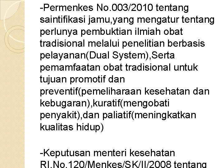 -Permenkes No. 003/2010 tentang saintifikasi jamu, yang mengatur tentang perlunya pembuktian ilmiah obat tradisional