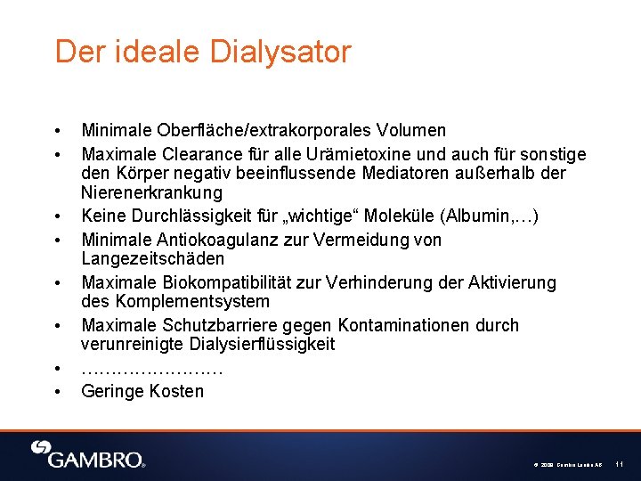 Der ideale Dialysator • • Minimale Oberfläche/extrakorporales Volumen Maximale Clearance für alle Urämietoxine und