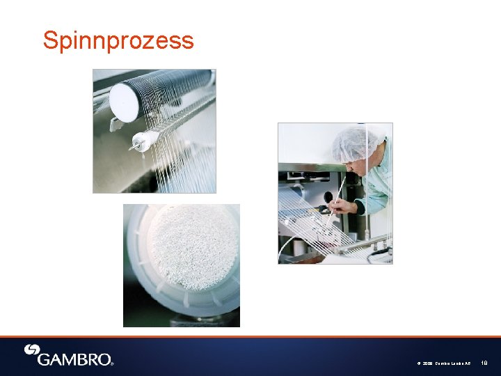 Spinnprozess © 2008, Gambro Lundia AB 18 
