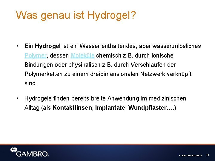 Was genau ist Hydrogel? • Ein Hydrogel ist ein Wasser enthaltendes, aber wasserunlösliches Polymer,