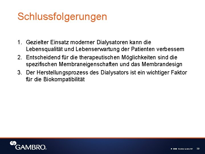 Schlussfolgerungen 1. Gezielter Einsatz moderner Dialysatoren kann die Lebensqualität und Lebenserwartung der Patienten verbessern