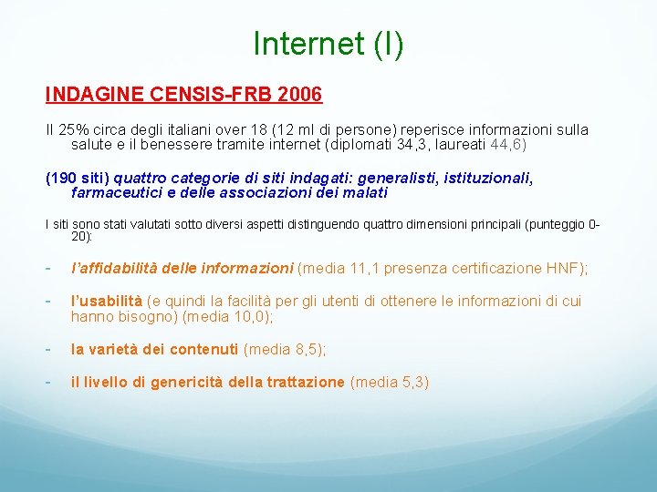 Internet (I) INDAGINE CENSIS-FRB 2006 Il 25% circa degli italiani over 18 (12 ml