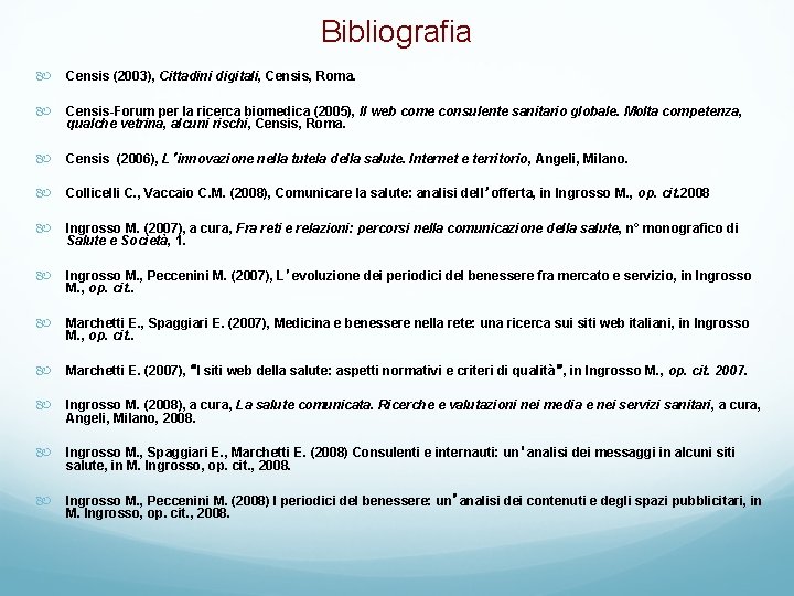Bibliografia Censis (2003), Cittadini digitali, Censis, Roma. Censis-Forum per la ricerca biomedica (2005), Il