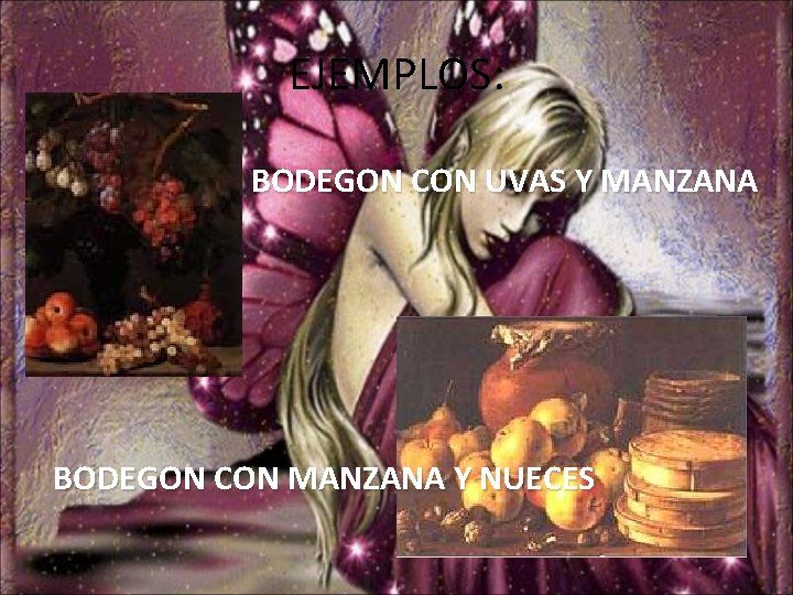 EJEMPLOS: BODEGON CON UVAS Y MANZANA BODEGON CON MANZANA Y NUECES 