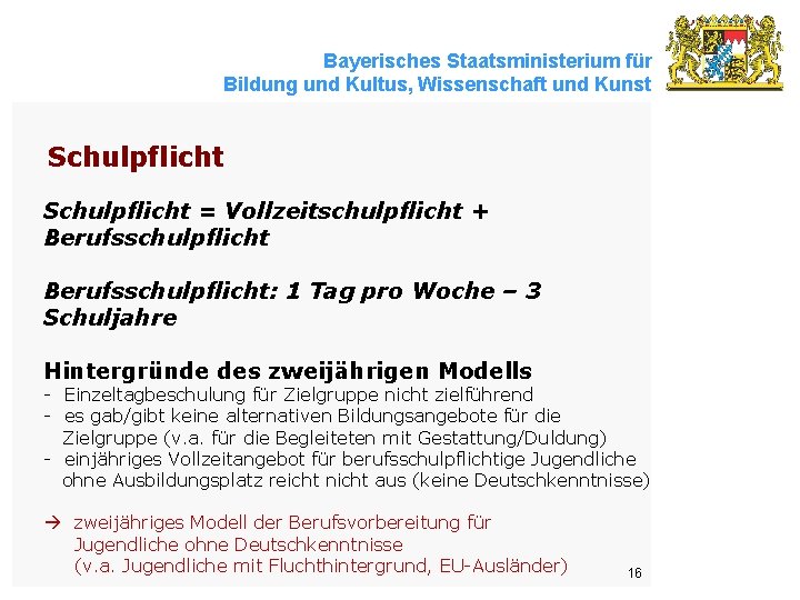 Bayerisches Staatsministerium für Bildung und Kultus, Wissenschaft und Kunst Schulpflicht = Vollzeitschulpflicht + Berufsschulpflicht: