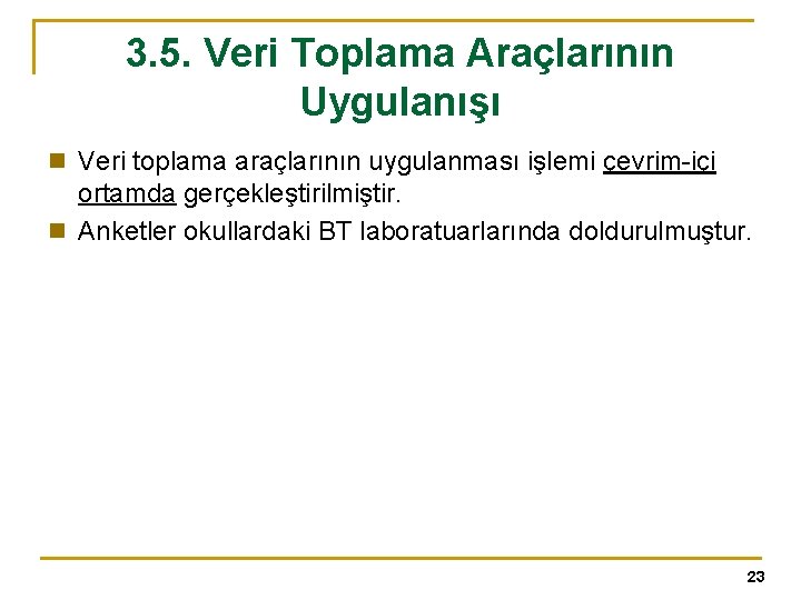 3. 5. Veri Toplama Araçlarının Uygulanışı n Veri toplama araçlarının uygulanması işlemi çevrim-içi ortamda