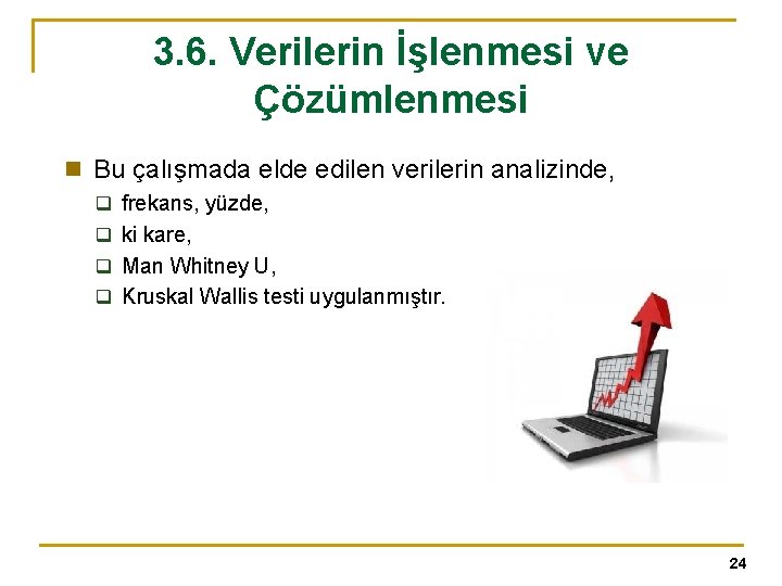 3. 6. Verilerin İşlenmesi ve Çözümlenmesi n Bu çalışmada elde edilen verilerin analizinde, q